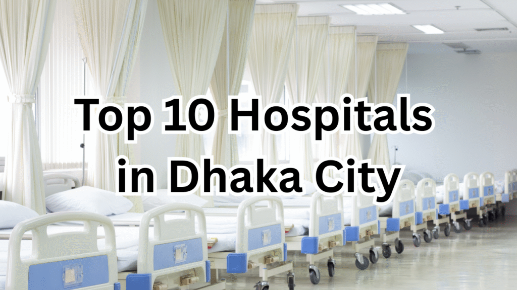 Top 10 Hospitals in Dhaka City